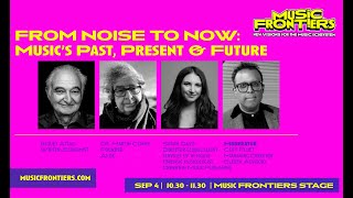 MUSIC FRONTIERS 2025 - Opening Session: From Noise to Now - Music's Past, Present and Future