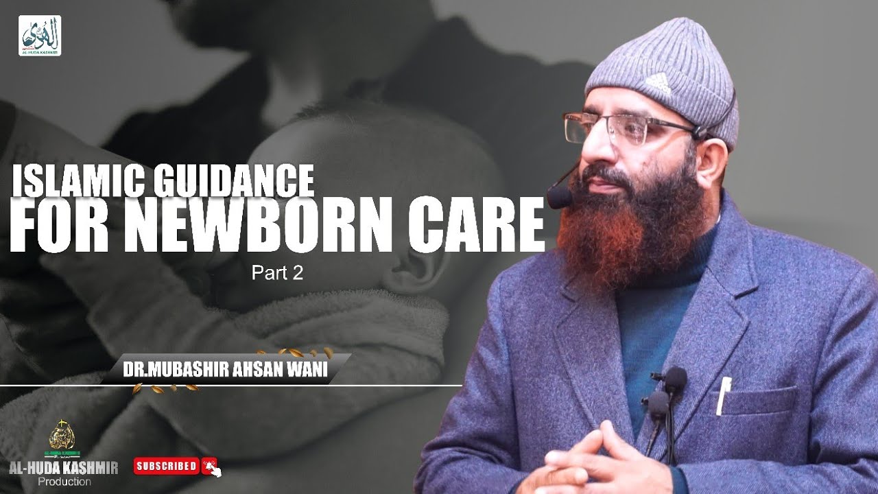 ◆ Islamic Guidance for Newborn Care Part 2 ◆ Dr.Mubashir Ahsan Wani ◆Al Huda Kashmir Production