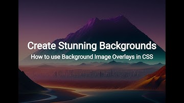 Create Stunning Backgrounds: How to use Background Image Overlays in CSS