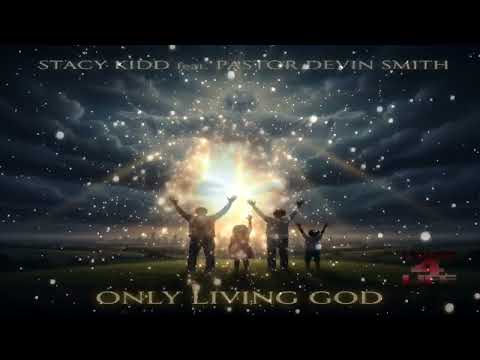 Stacy Kidd Feat Pastor Devin Smith - "Only Living God" (Main Mix)