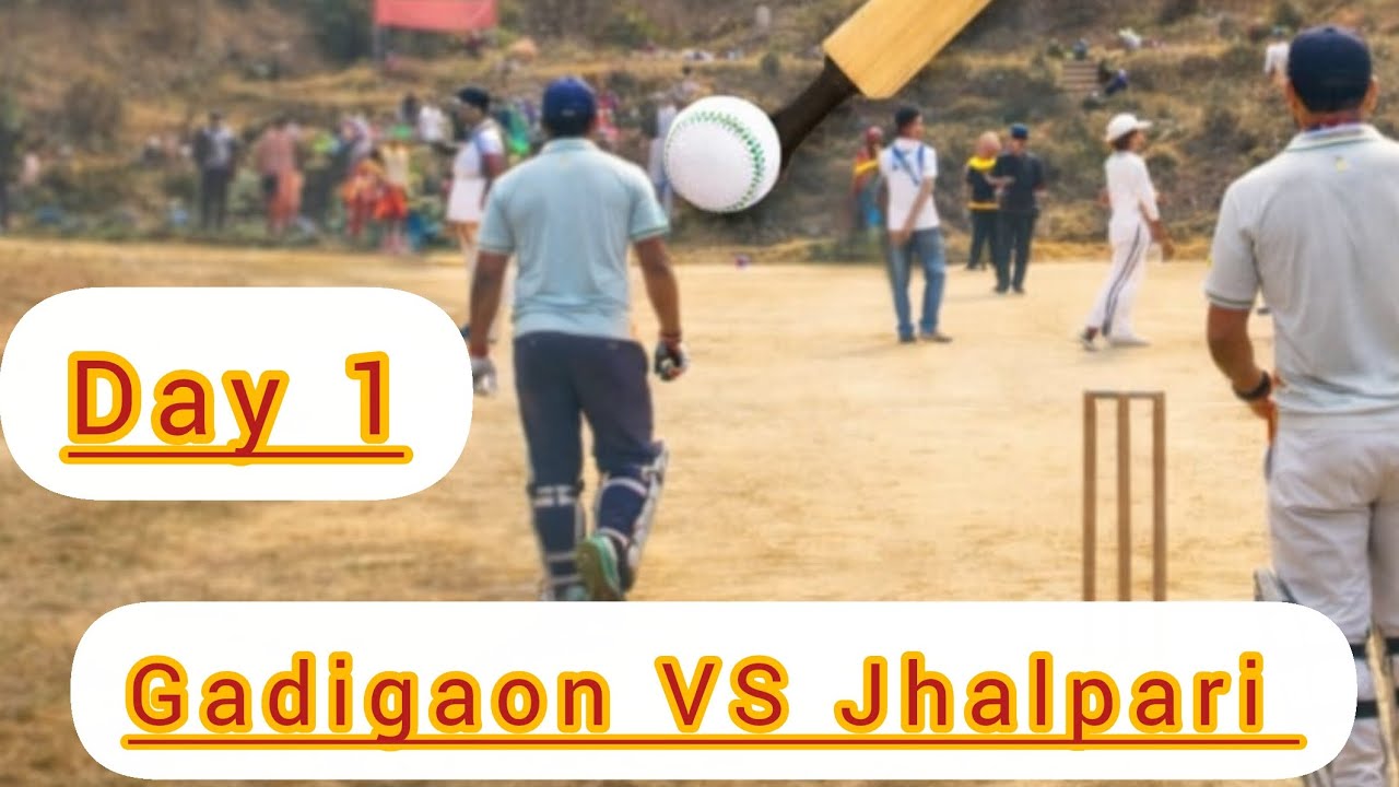 Day 1 Gadigaon VS Jhalpari