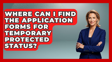 Where Can I Find The Application Forms For Temporary Protected Status?
