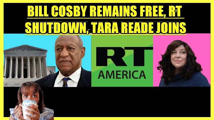 BILL COSBY REMAINS FREE, RT SHUTDOWN, TARA READE J...