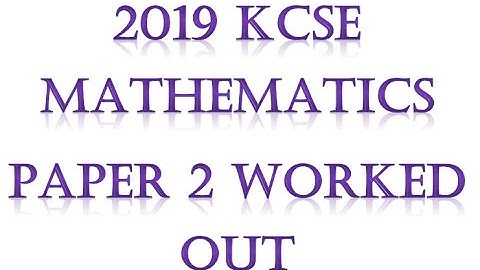 FULL 2019 KCSE MATHEMATICS PAPER 2