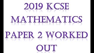 FULL 2019 KCSE MATHEMATICS PAPER 2