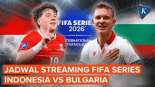 Jadwal Streaming Fifa Series 2026 Indonesia Vs Bulgaria Malam Ini Di Gbk