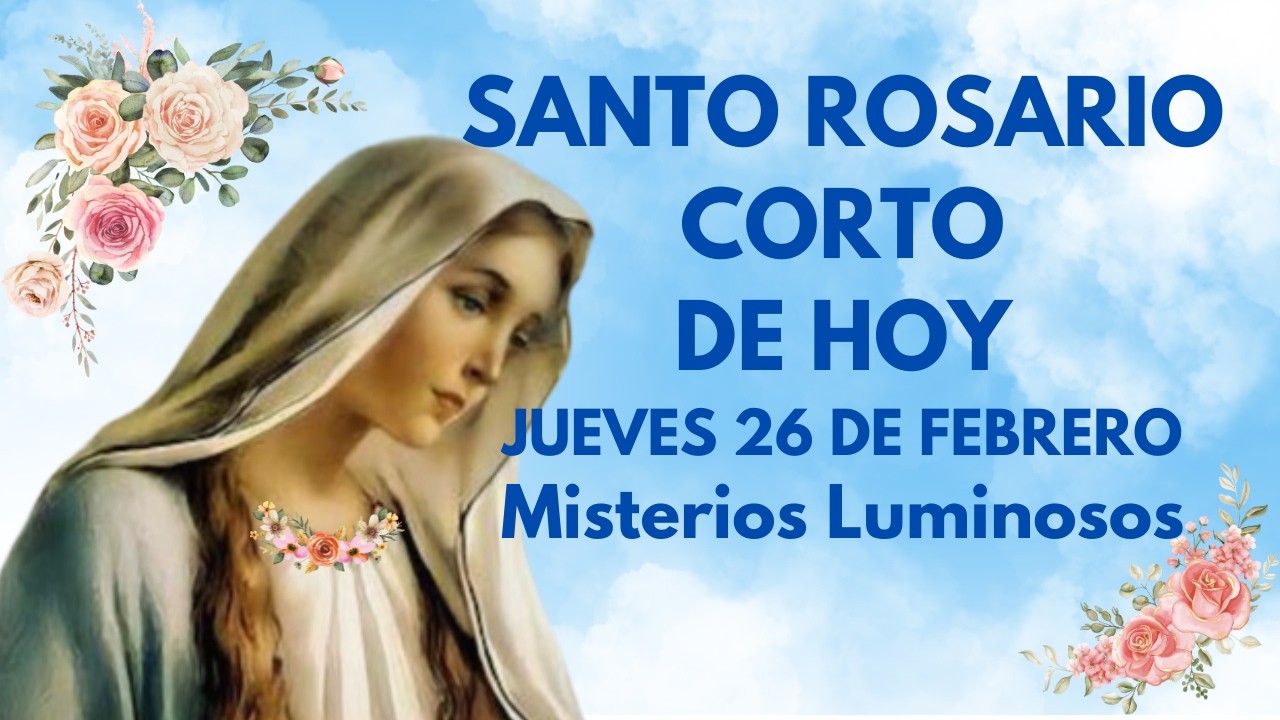 SANTO ROSARIO CORTO DE HOY JUEVES 26 DE FEBRERO Misterios Luminosos