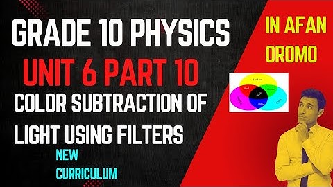 Grade 10 Physics Unit 6 Part 10 _ Color Subtraction of Light Using Filters _ new curriculum _ in AO