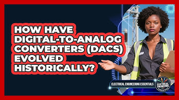 How Have Digital-to-Analog Converters (DACs) Evolved Historically?