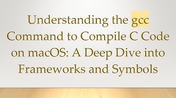 Understanding the gcc Command to Compile C Code on macOS: A Deep Dive into Frameworks and Symbols