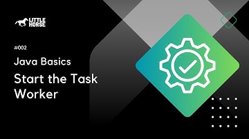 LittleHorse Java Basics 02: Start the Task Worker