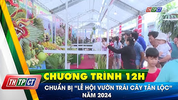 Chuẩn bị “Lễ hội vườn trái cây Tân Lộc” năm 2024| Cần Thơ TV