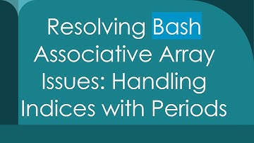 Resolving Bash Associative Array Issues: Handling Indices with Periods