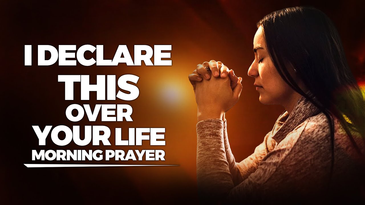 A Blessed Morning Prayer To Start Your Day Declare This Prayer Over