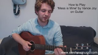 How to play 'Mess is Mine' by Vance Joy on Guitar (Lesson/Tutorial) with Ste Shaw