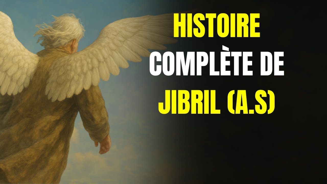 L'HISTOIRE COMPLÈTE DE JIBRIL A.S | LE MESSAGER DE LA VOLONTÉ DIVINE
