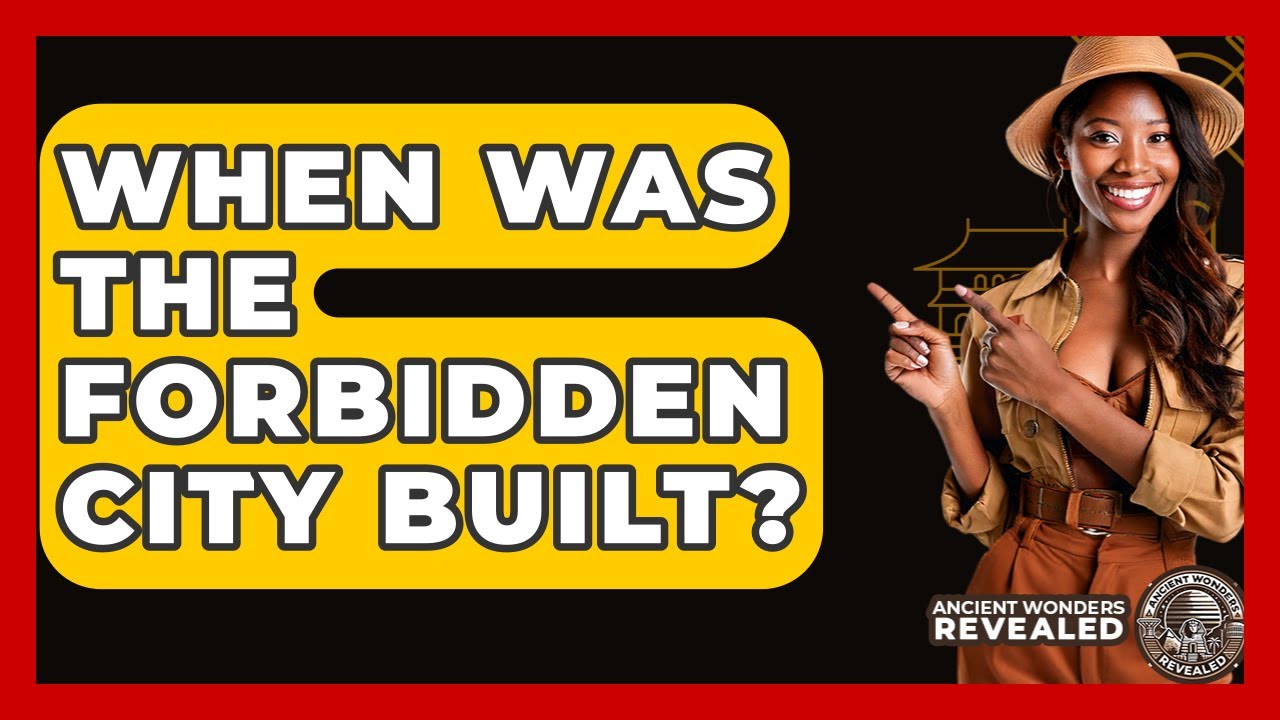 When Was The Forbidden City Built? - Ancient Wonders Revealed