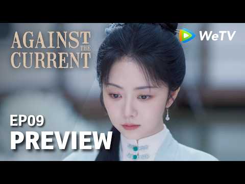 Against The Current｜Preview EP09 | Liu Xueyi & Tan Songyun | Watch NOW on WeTV!