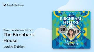 The Birchbark House Book 1 by Louise Erdrich · Audiobook preview