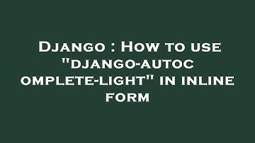 Django : How to use "django-autocomplete-light" in inline form