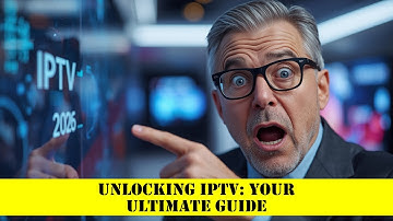 Unlocking IPTV: Your Ultimate Guide