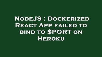 NodeJS : Dockerized React App failed to bind to $PORT on Heroku
