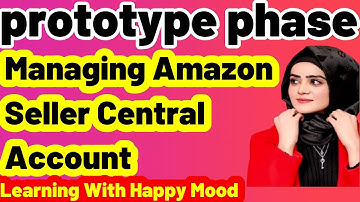 How to make prototype phase Managing Amazon Seller Central Account| test phase|prototype phase|CS619