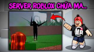 ĐỪNG VÀO THỬ Server Roblox Chứa Đầy MA Này...