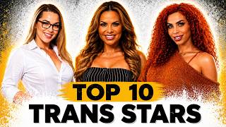 Top 10 Most Stunning Trans Stars You Can t Miss In 2026