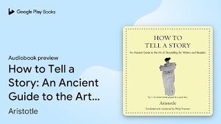 How to Tell a Story: An Ancient Guide to the… by Aristotle · Audiobook preview