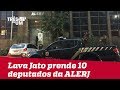 Operação Lava Jato prende dez deputados da Assembleia Legislativa do Estado do Rio de Janeiro