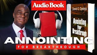 ANNOINTING FOR BREAKTHROUGH | Audio Book Part 1 | Bishop David Oyedepo Book
