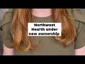 Northwest Health under new ownership