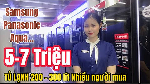 TỦ LẠNH 200-300 LÍT GIÁ TỪ 5-7 TRIỆU CỦA SAMSUNG, PANASONIC, AQUA....HÀNG ĐẸP - NHIỀU NGƯỜI MUA