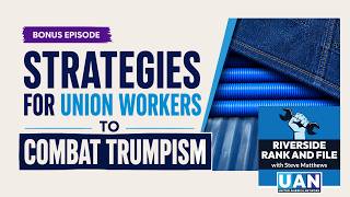 Strategies for Union Workers to Resist Trumpism | Special Episode