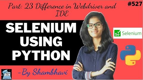 Selenium using python Part:23 | Difference in webdriver and IDE | automation | testing selenium