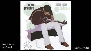 CD FRED ARRAIS - Mais que Canções Volume 2 | EU ME PROSTRO - 2004 (Completo)