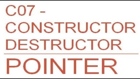 C++ 07: Constructor, destructor và POINTER | Lập trình hướng đối tượng