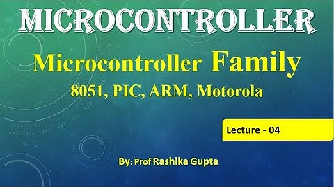 #Lecture  04 Microcontroller Family  ( 8051 Microcontroller, PIC, ARM, Motorola )