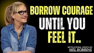 Borrow Courage Until You Feel It | Powerful Motivational Speech | Inspire with Mel Robbins