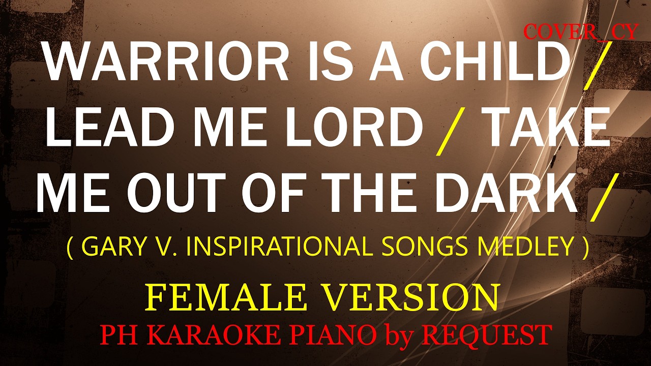 WARRIOR IS A CHILD / LEAD ME LORD / TAKE ME OUT OF THE DARK ( FEMALE VERSION ) ( GARY V. MEDLEY  )