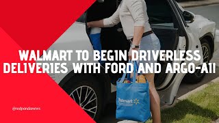 Walmart to begin driverless deliveries with Ford and Argo AI!