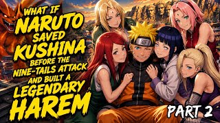 What If Naruto Saved Kushina Before the Nine-Tails Attack and Built a Legendary Harem/Part 2