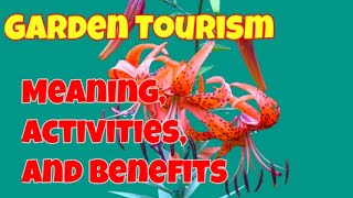 Garden Tourism / Meaning, Activities and Benefits of Garden Tourism / Ecotourism Journey / Tourism