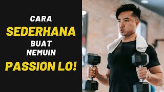 Cara SEDERHANA buat nemuin PASSION lo...