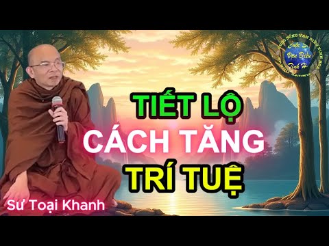 Có Thứ Này Sẽ Tăng Trí Tuệ VƯỢT THOÁT Khỏi THẾ GIỚI VÔ MINH | Sư Toại Khanh - Sư Giác Nguyên Giảng