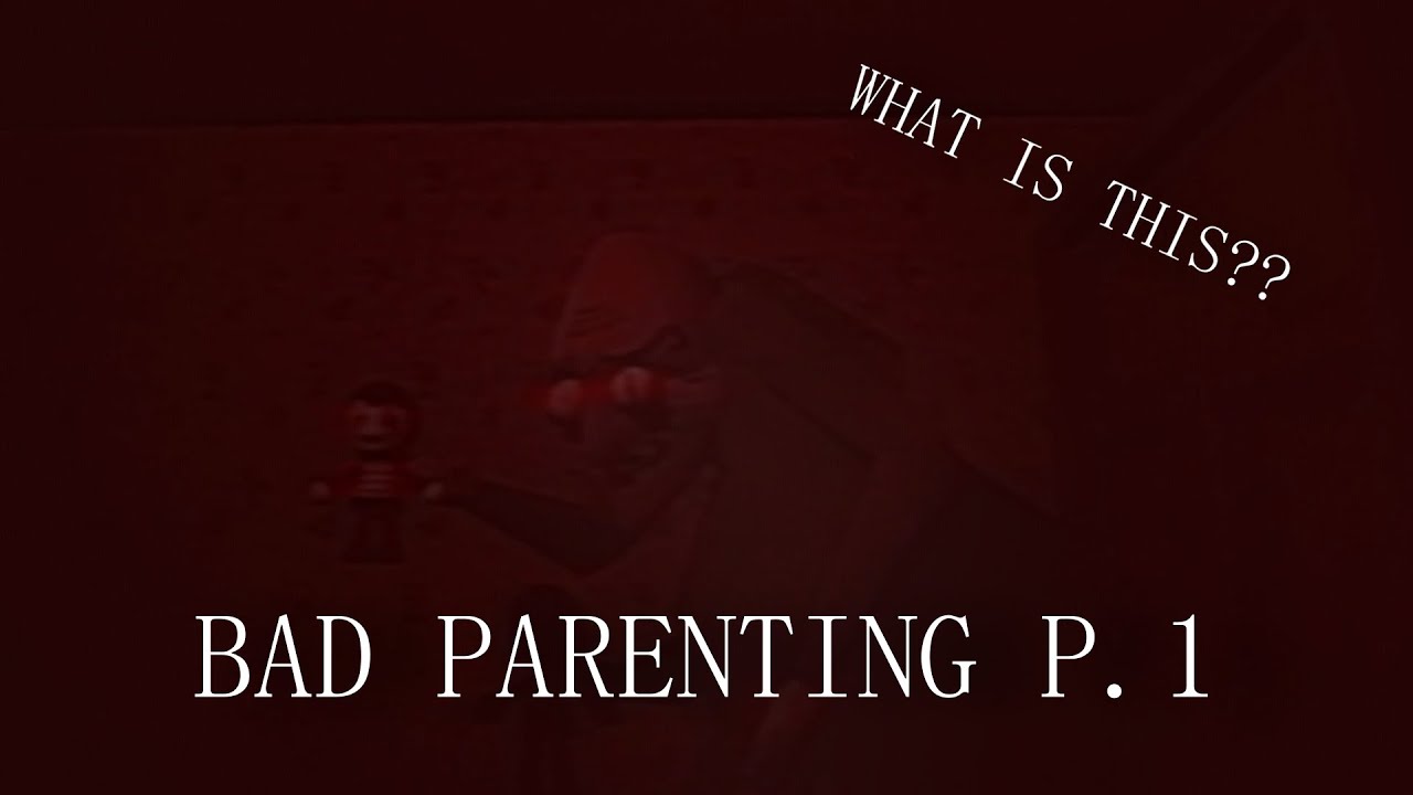 BAD PARENTING PART 1 - THIS IS UNEXPECTED
