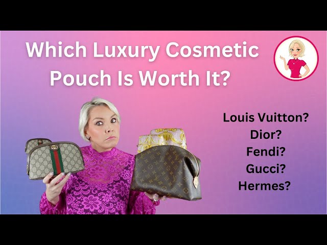 Which Luxury Cosmetic Pouch Is Worth It? Louis Vuitton? Dior