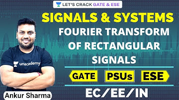 L14: Fourier Transform of Rectangular Signals I GATE/ESE -2021 I Signals & Systems by Ankur Sir
