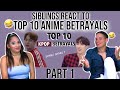 SIBLINGS REACT TO THE TOP 10 ANIME BETRAYALS *KPOP EDITION* PART 1😂👌 | REACTION